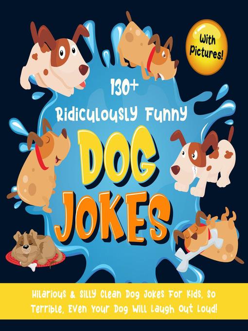 Title details for 130+ Ridiculously Funny Dog Jokes. Hilarious & Silly Clean Dog Jokes for Kids. So Terrible, Even Your Dog Will Laugh Out Loud! (With Pictures!) by Bim Bam Bom Funny Joke Books - Available